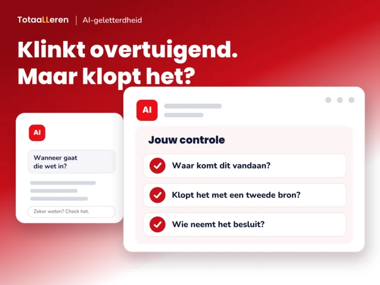 TotaalLeren AI-geletterdheid: klinkt overtuigend, maar klopt het? Controleer de bron, een tweede bron en wie beslist.